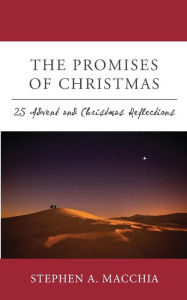 Title: The Promises of Christmas: 25 Advent and Christmas Reflections for All who Wait, Watch, and Wonder Once More, Author: Stephen A Macchia