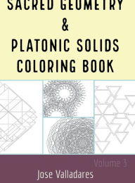 Title: Sacred Geometry & Platonic Solids Coloring Book, Author: Jose Valladares