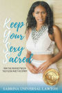 Keep Your Sexy Sacred: Winning the War Between the Flesh and the Spirit