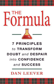 Title: The Formula: 7 Principles to Transform Doubt and Despair into Confidence and Success, Author: Dan Leever
