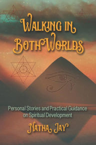 Title: Walking In Both Worlds: Personal Stories and Practical Guidance on Spiritual Development, Author: Tracy Roe