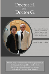 Title: Doctor H. and Doctor G.: How a Husband-And-Wife Team of Psychiatrists Came to Colorado and Helped Transform the Field of Mental Health, Author: Jean Torkelson