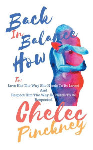 Title: Back in Balance How to love her the way she needs to be loved and respect him the way he needs to be respected, Author: Chelec Pinckney