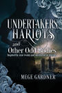 Undertakers, Harlots, and Other Odd Bodies: Inspired by True Events and Smothered in Blarney