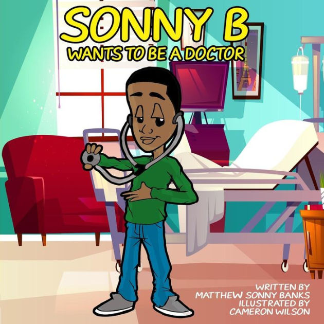 Sonny B Wants To Be A Doctor By Matthew Sonny Banks, Paperback | Barnes ...