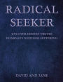 RADICAL SEEKER: Uncover Hidden Truths. Eliminate Needless Suffering
