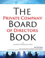 The Private Company Board of Directors Book: What you need to know to be a Director of a Private Company and What Owners need to know to Form & Operate a Board