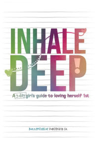 Title: Inhale Deep, A 3-day Girl's Guide to Loving Herself 1st, Author: Nikiea Redmond