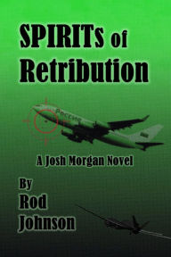 Title: SPIRITs of Retribution: A Josh Morgan Novel, Author: Rod Johnson