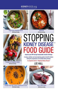 Title: Stopping Kidney Disease Food Guide: A recipe, nutrition and meal planning guide to treat the factors driving the progression of incurable kidney disease, Author: Lee Hull