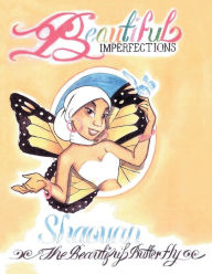 Title: Beautiful Imperfections Shaquan, The Beautiful Butterfly, Author: Jr. Fritz G. DeJoie