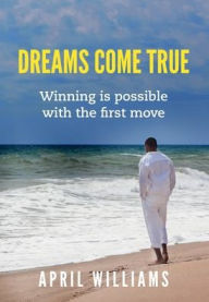 Title: Dreams Come True: Winning is possible with the first move, Author: April Williams