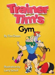 Title: Trainer Tim's Gym, Author: Tim Green