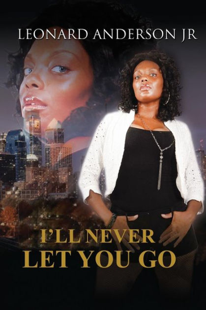 I Ll Never Let You Go By Leonard Anderson Jr Paperback Barnes Noble