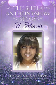 Title: The Sheila Anthony-Shaw Story: A Memoir, Author: Bryan Shaw