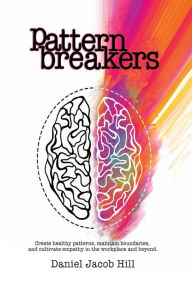 Download books online pdf free Pattern Breakers: Create healthy patterns, maintain boundaries, and cultivate empathy in the workplace and beyond. 9780578525075 (English Edition) DJVU CHM PDB by Daniel Hill