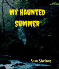 Title: My Haunted Summer, Author: Sam Shelton