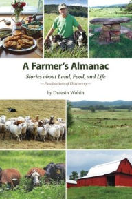 Title: A Farmer's Almanac: Stories about Land, Food, and Life, Author: Drausin Wulsin