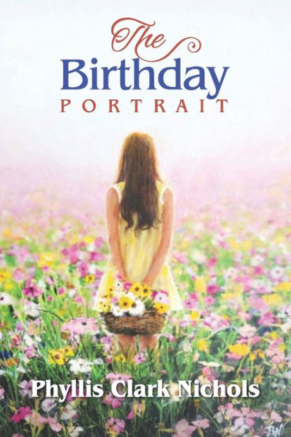 The Birthday Portrait By Phyllis Clark Nichols Paperback Barnes Noble