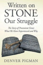 Written On Stone Our Struggle: The Story of Prevenient Grace What We Have Experienced and Why