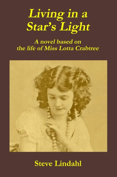 Living in a Star's Light: A novel based on the life of Miss Lotta Crabtree