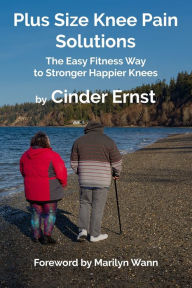 Title: Plus Size Knee Pain Solutions: The Easy Fitness Way to Stronger Happier Knees, Author: Marilyn Wann