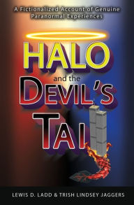 Free downloads online books Halo and the Devil's Tail: A Fictionalized Account of Genuine Paranormal Experiences PDB DJVU by Lewis D. Ladd, Trish Lindsey Jaggers (English Edition) 9780578564579