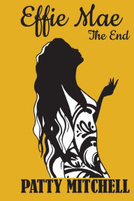 Title: Effie Mae: The End, Author: Patty Mitchell