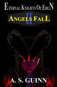 Title: Eternal Knights of Eden II: Angels Fall, Author: Alexander Scott Guinn