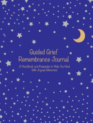 Title: Guided Grief Remembrance Journal: A Handbook and Keepsake To Help You Heal With Joyous Memories, Author: Lauren Cohen