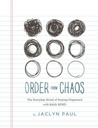 Free audio book download for ipod Order from Chaos: The Everyday Grind of Staying Organized with Adult ADHD CHM ePub English version