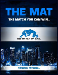 Free shared books download The Mat: The Match You Can Win... DJVU iBook 9780578579535 by Timothy D Mitchell