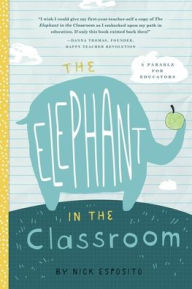 Download books for ipod kindle The Elephant in the Classroom: A Fable for the Wellness of Educators English version  by Nick Esposito