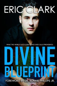 Title: Divine Blueprint: What the World Calls Coincidence God Calls Providence, Author: Eric Paul Clark