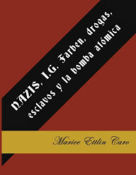 Title: NAZIS, I.G. Farben, drogas, esclavos y la bomba atómica, Author: Marice Ettlin-Caro