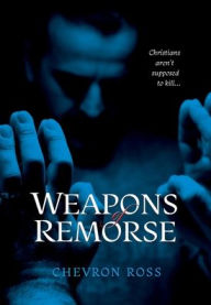 Title: Weapons of Remorse, Author: Chevron Ross