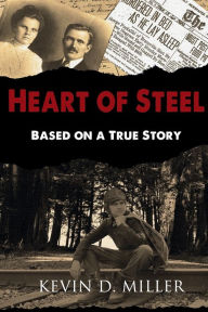 Title: Heart of Steel: Based on a True Story, Author: Kevin D. Miller