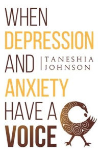 Title: When Depression and Anxiety Have a Voice, Author: Taneshia Johnson