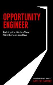 Ebook free download for mobile phone Opportunity Engineer: Building the Life You Want with the Tools You Have by Baylor Barbee MOBI CHM