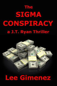 Title: The Sigma Conspiracy: a J.T. Ryan Thriller, Author: Lee Gimenez