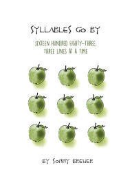 Title: Syllables Go By: Sixteen Hundred Eighty-Three, Three Lines at a Time, Author: Sonny Brewer