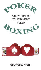 Title: Poker Boxing: A New Type of Tournament Poker, Author: George F Harb