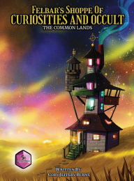 Title: Felbar's Shoppe of Curiosities and Occult: The Common Lands, Author: Cory Jeffrey Burns