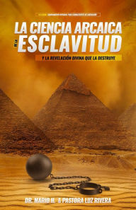 Title: La Ciencia Arcaica de la Esclavitud, Author: Luz M Rivera Pastor