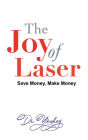 THE JOY OF LASER: SAVE MONEY, MAKE MONEY