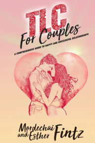 Title: TLC For Couples: A Comprehensive Guide to Happy, Successful Relationships, Author: Mordechai Fintz