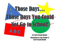 Title: Those Days...Those Days You Could Not Go to School, Author: Carrie L Bryant-Render