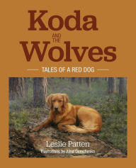 Title: Koda and the Wolves: Tales of a Red Dog, Author: Leslie Patten