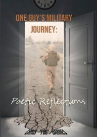 Title: One Guy's Military Journey: Poetic Reflections, Author: Chris Barnes