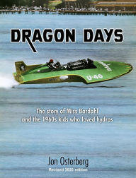 Title: Dragon Days: The story of Miss Bardahl and the 1960s kids who loved hydros (2020 edition), Author: Jon Osterberg